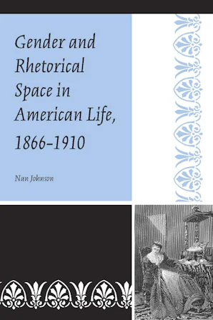 Gender and Rhetorical Space in American Life, 1866-1910